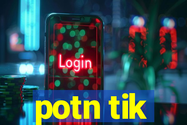 potn tik